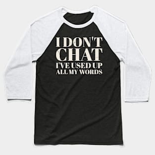 offensive funny - i don't chat i've used up all my words Baseball T-Shirt